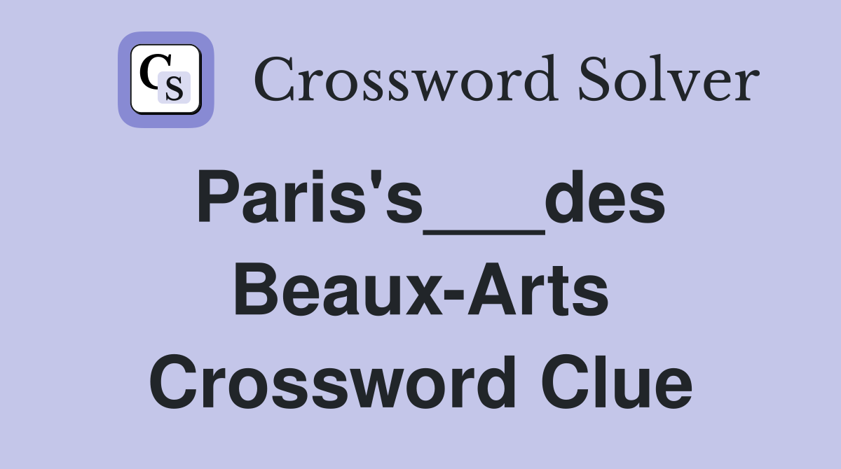 Paris's___des Beaux-Arts Crossword Clue
