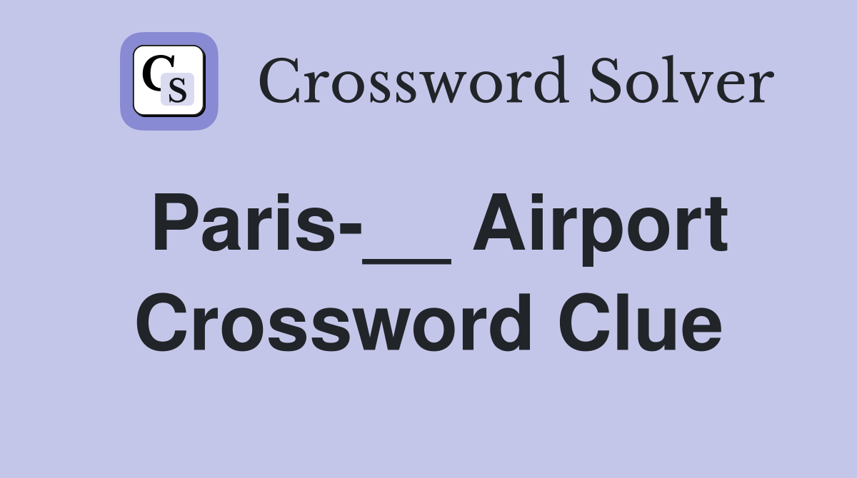 Paris-__ Airport Crossword Clue