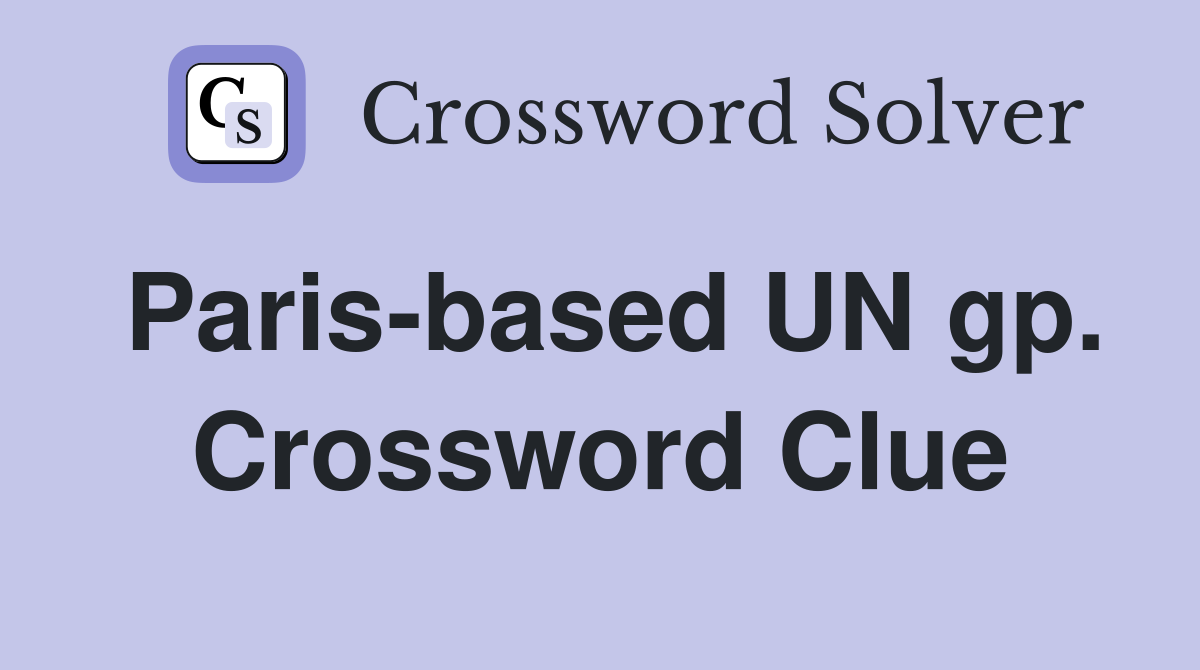 Paris-based UN gp. Crossword Clue