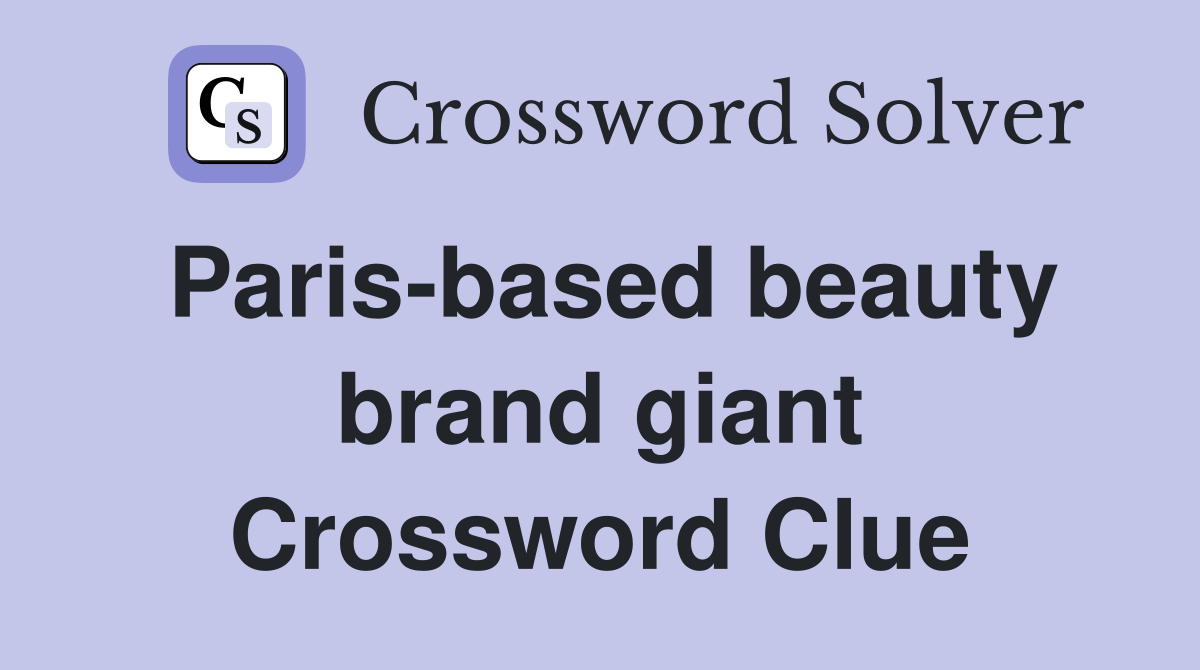 Paris-based beauty brand giant Crossword Clue