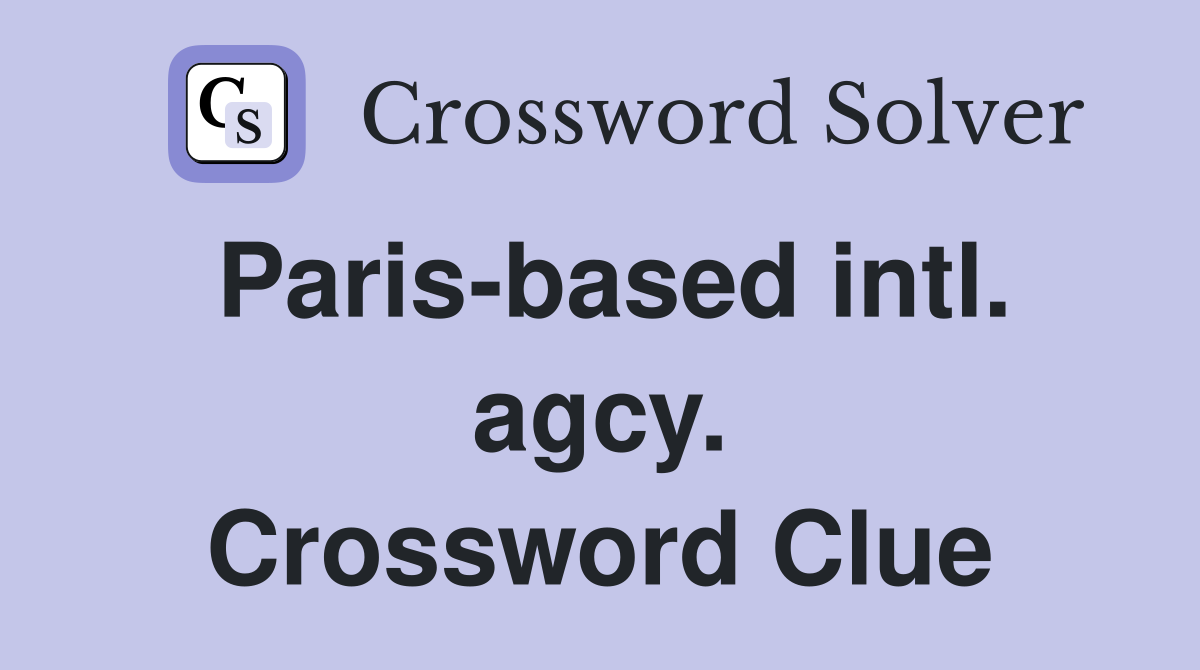 Paris-based intl. agcy. Crossword Clue