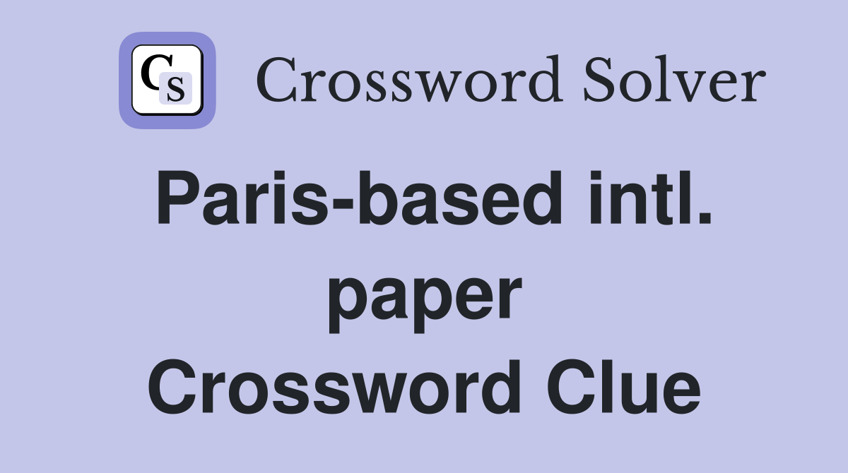 Paris-based intl. paper Crossword Clue