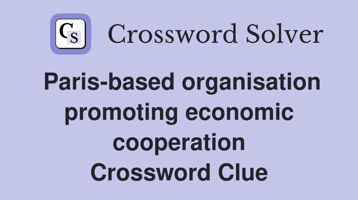Paris-based organisation promoting economic cooperation Crossword Clue