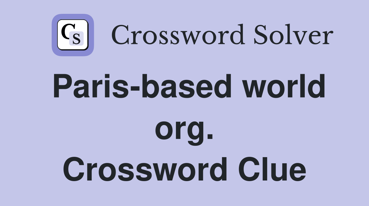 Paris-based world org. Crossword Clue