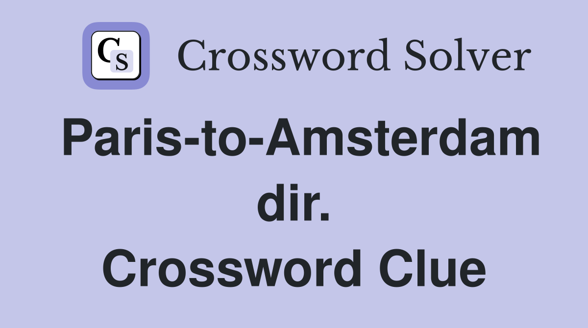 Paris-to-Amsterdam dir. Crossword Clue