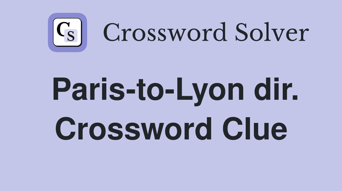 Paris-to-Lyon dir. Crossword Clue