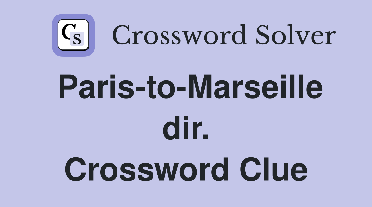 Paris-to-Marseille dir. Crossword Clue