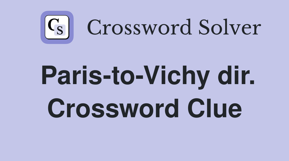 Paris-to-Vichy dir. Crossword Clue