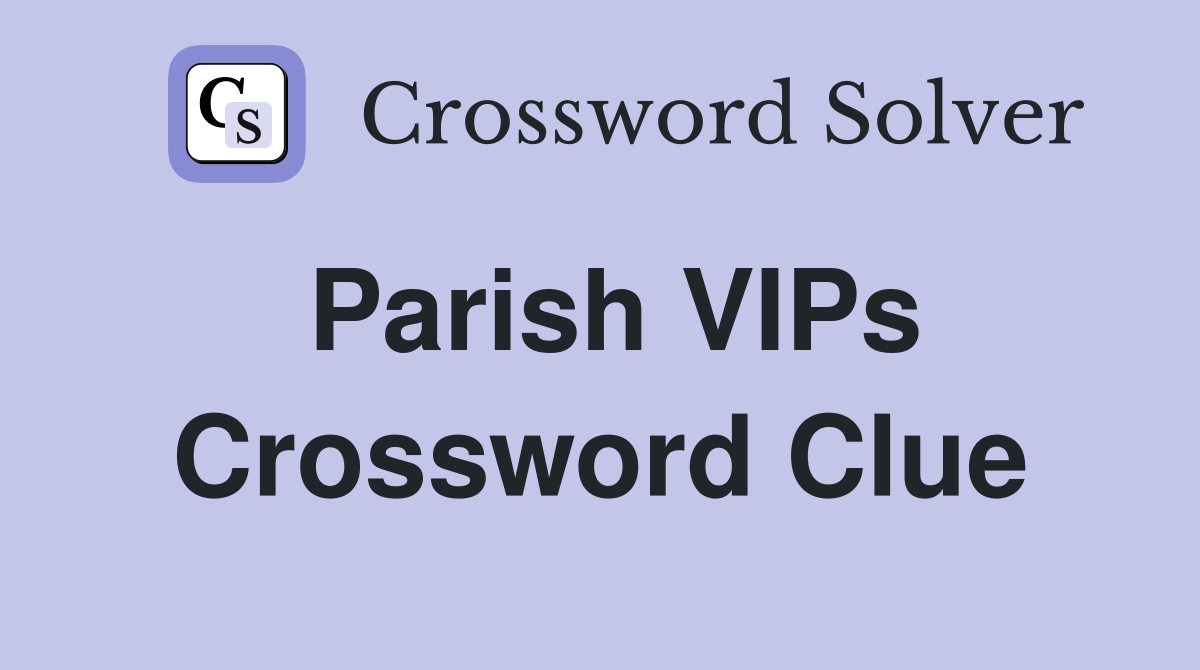 Parish VIPs Crossword Clue