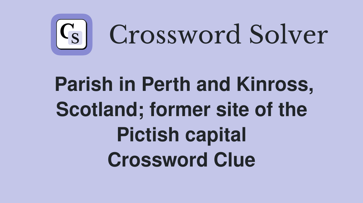 Parish in Perth and Kinross, Scotland; former site of the Pictish capital Crossword Clue