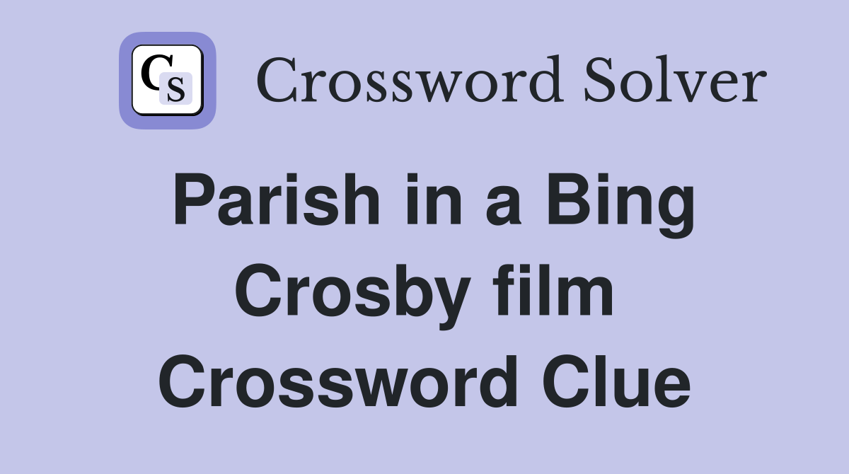 Parish in a Bing Crosby film Crossword Clue