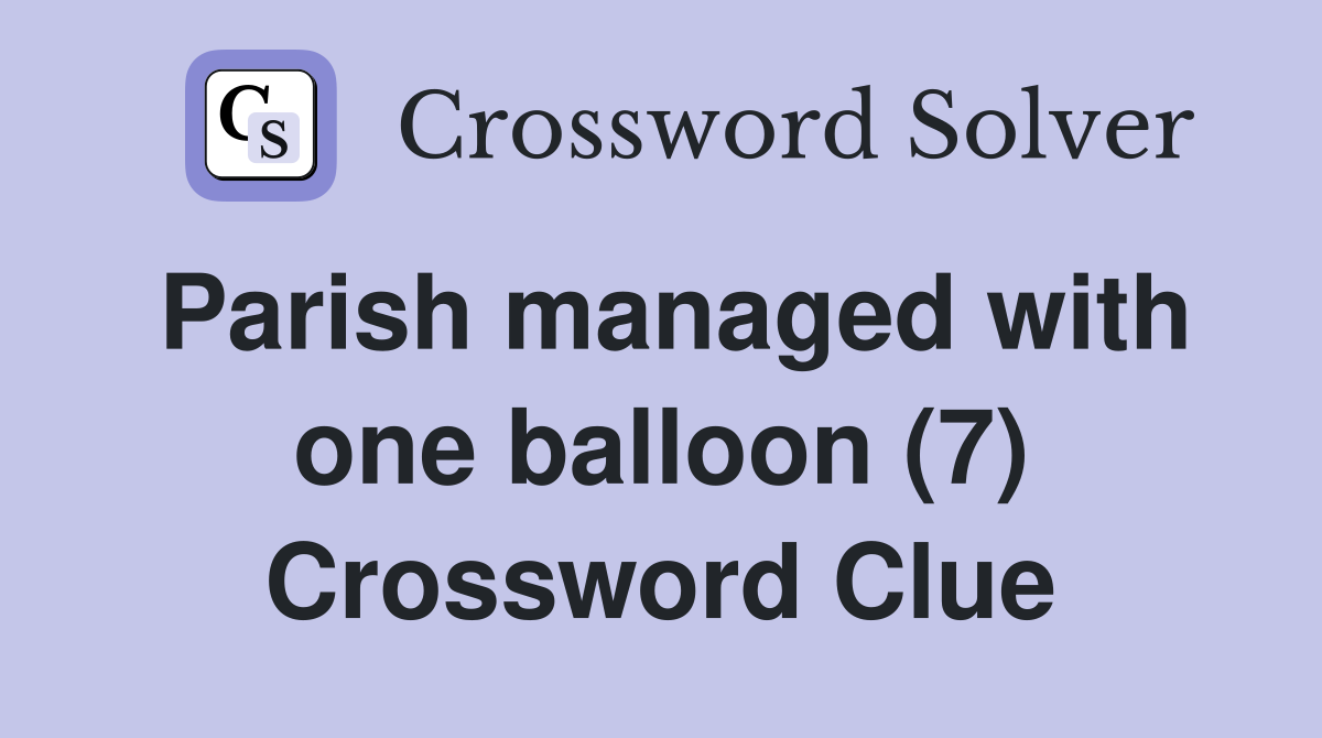 Parish managed with one balloon (7) Crossword Clue