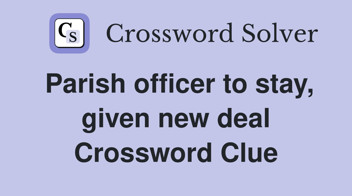 Parish officer to stay, given new deal Crossword Clue