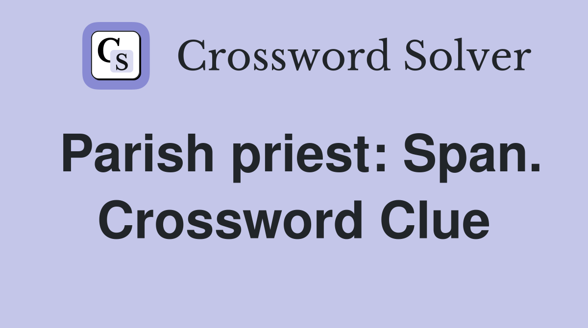 Parish priest: Span. Crossword Clue