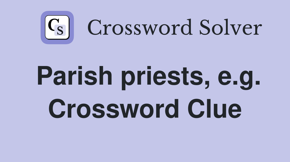 Parish priests, e.g. Crossword Clue
