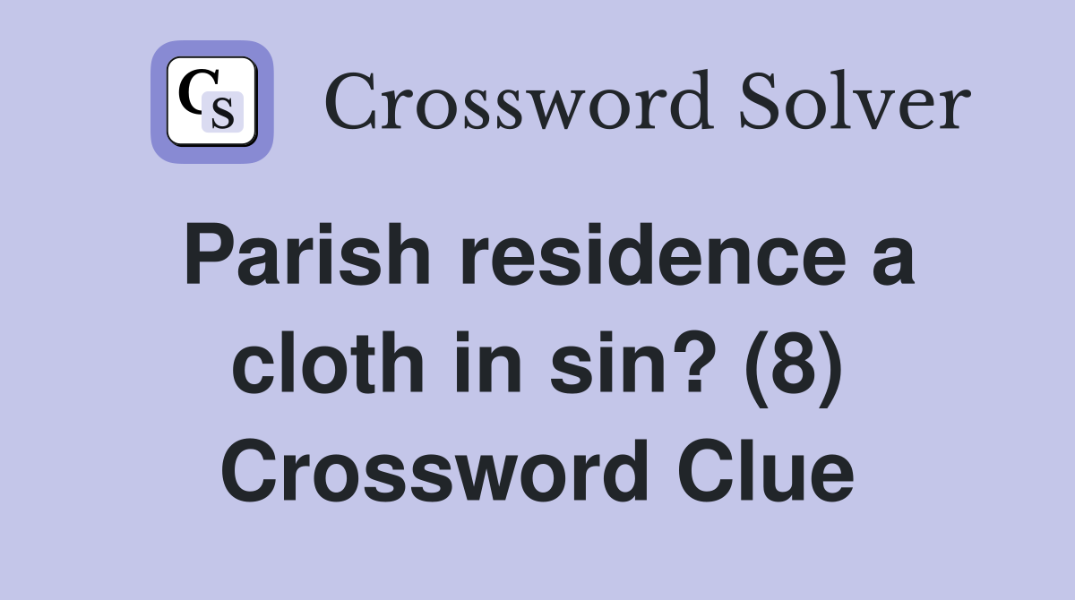 Parish residence a cloth in sin? (8) Crossword Clue