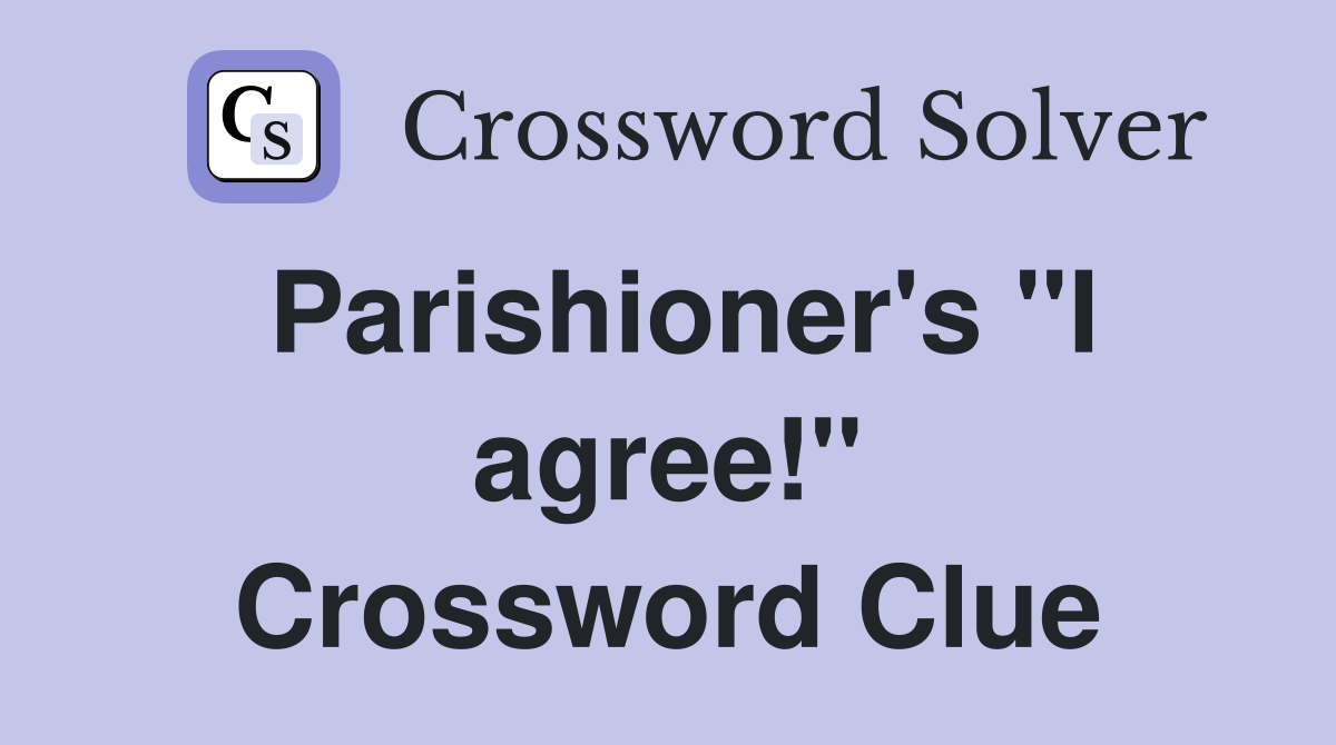 Parishioner's "I agree!" Crossword Clue