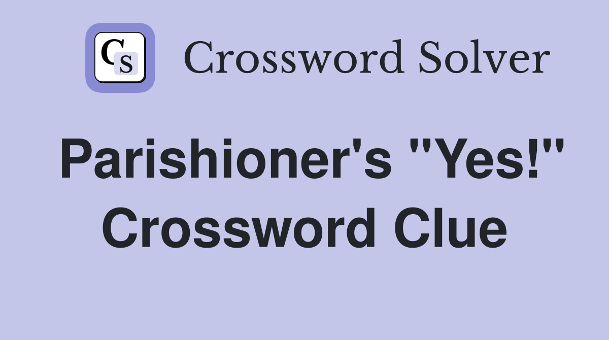 Parishioner's "Yes!" Crossword Clue