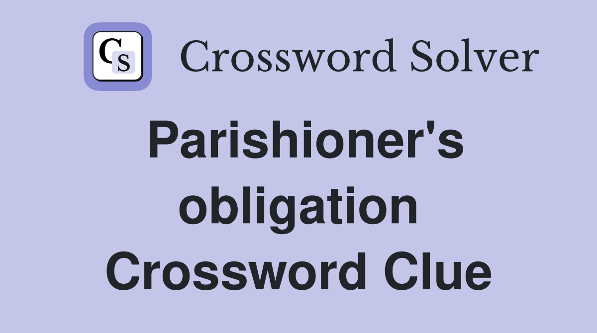 Parishioner's obligation Crossword Clue