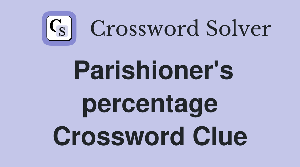 Parishioner's percentage Crossword Clue