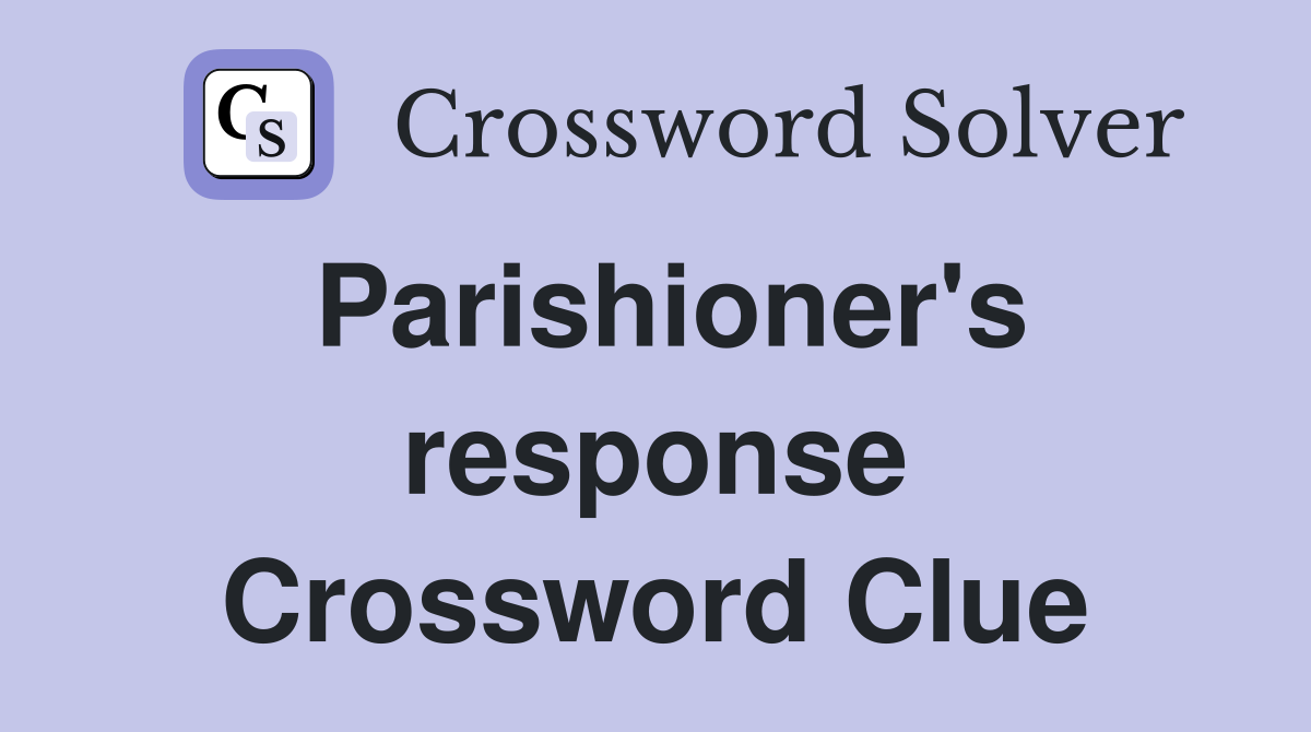 Parishioner's response Crossword Clue