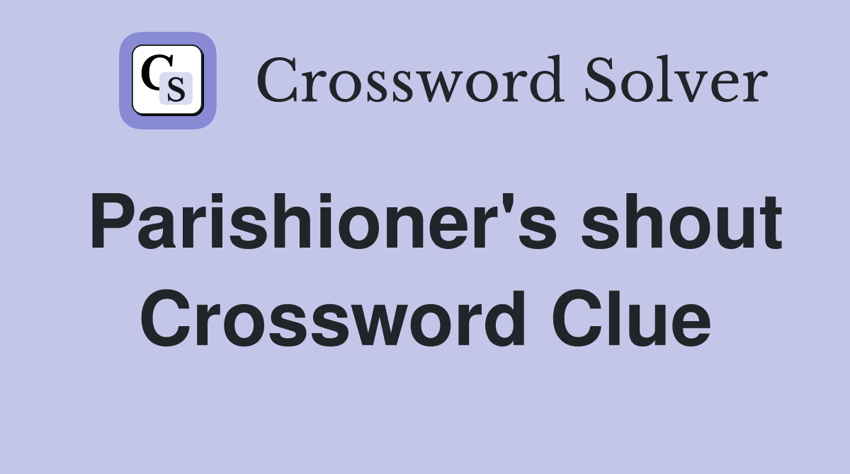 Parishioner's shout Crossword Clue