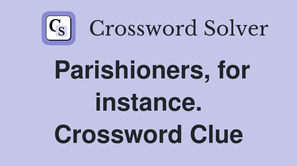 Parishioners, for instance. Crossword Clue