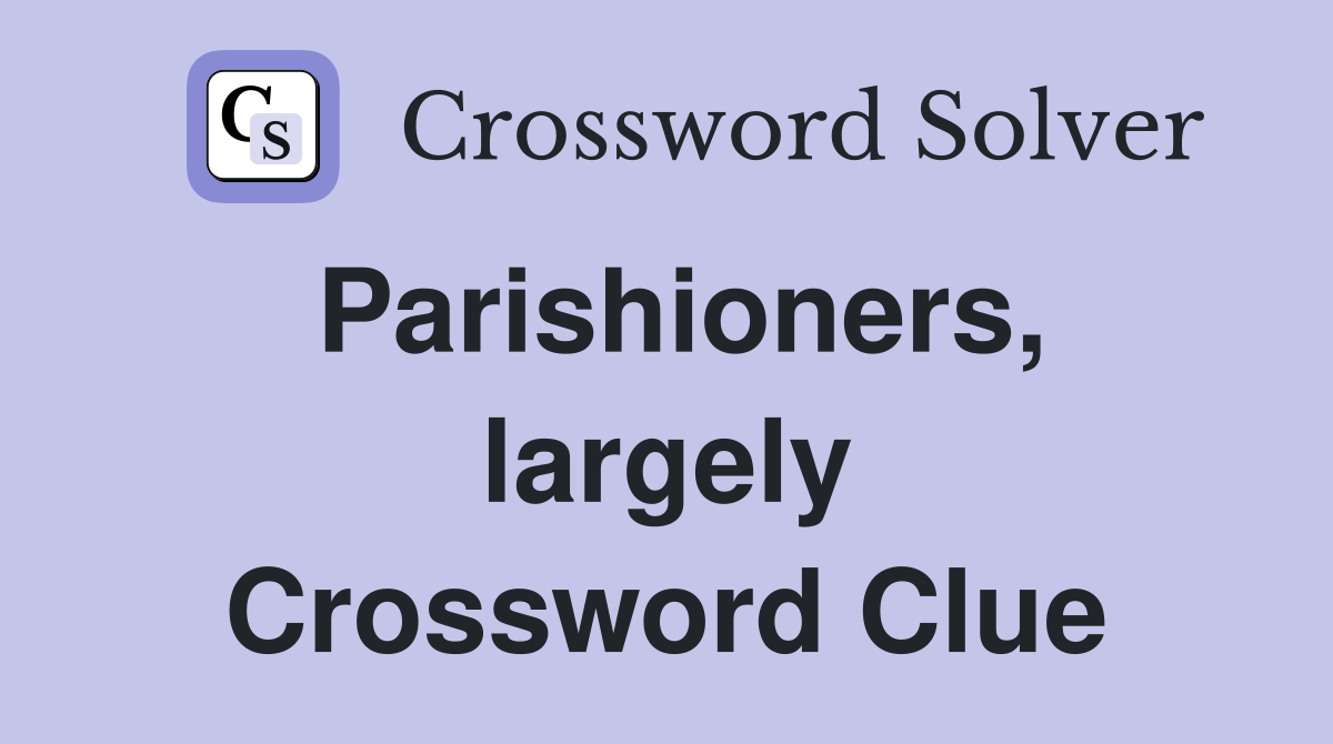 Parishioners, largely Crossword Clue