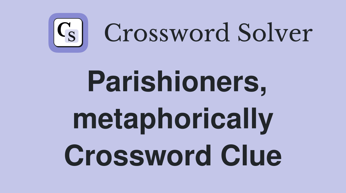 Parishioners, metaphorically Crossword Clue