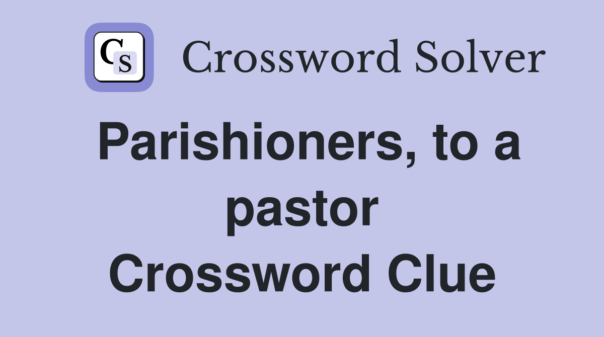 Parishioners, to a pastor Crossword Clue