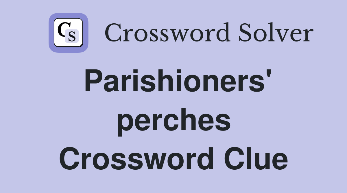 Parishioners' perches Crossword Clue