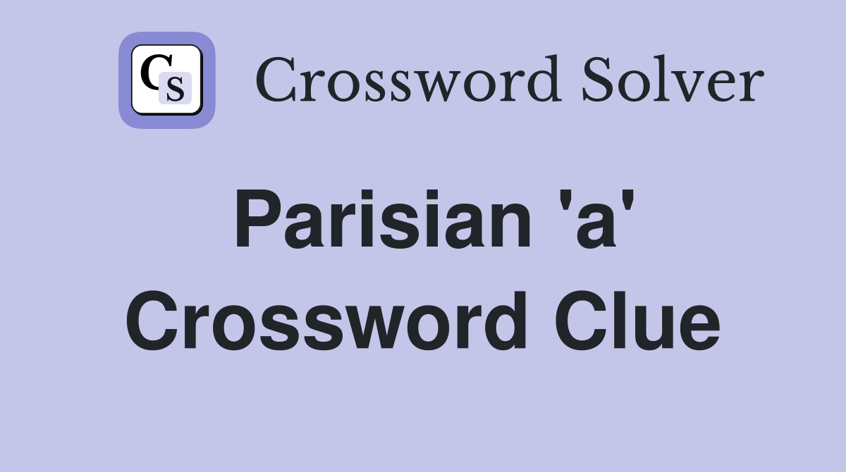 Parisian 'a' Crossword Clue
