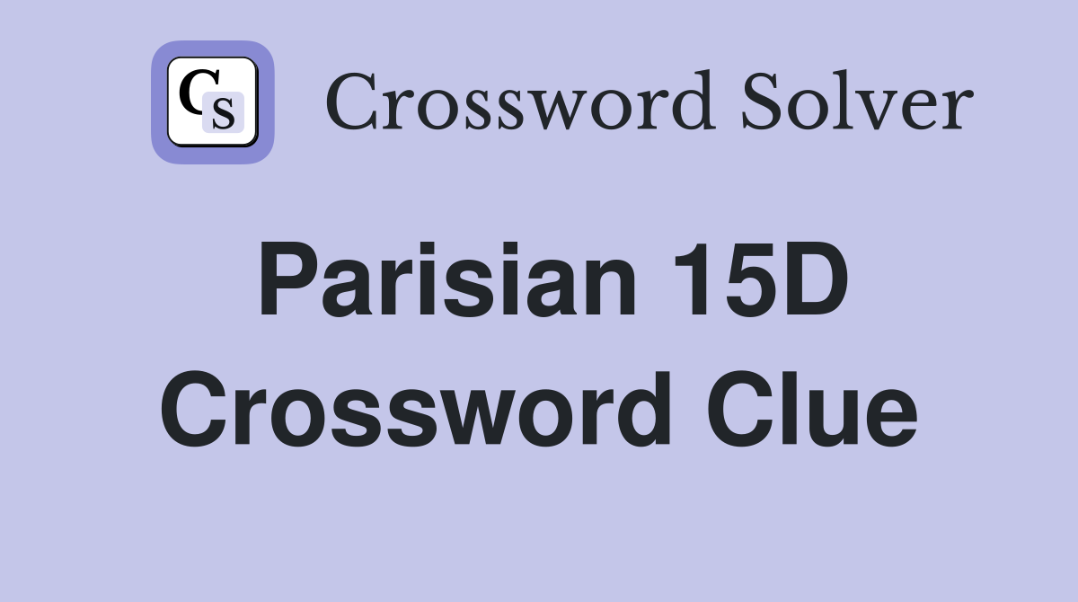 Parisian 15D Crossword Clue