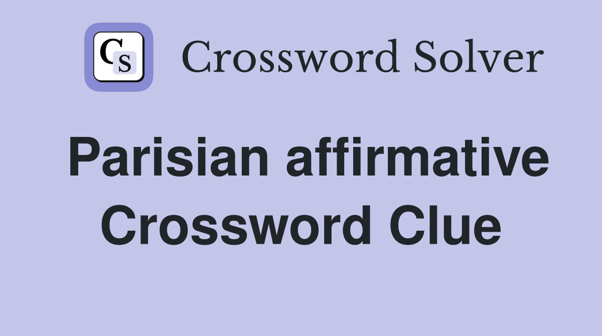 Parisian affirmative Crossword Clue
