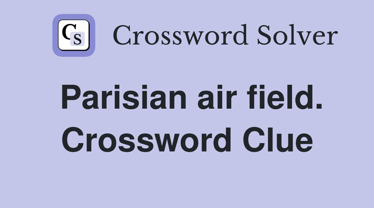 Parisian air field. Crossword Clue