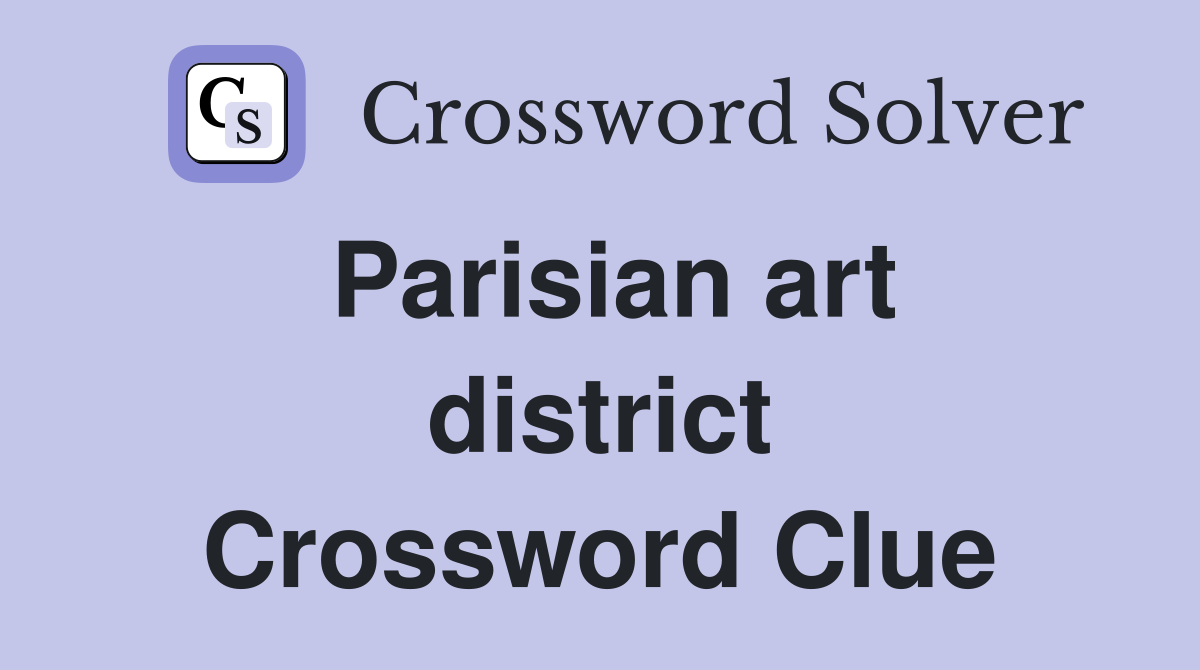 Parisian art district Crossword Clue
