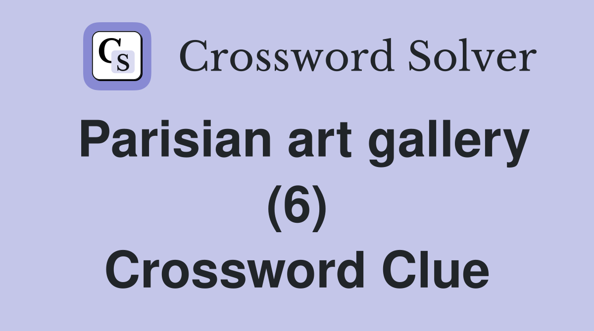 Parisian art gallery (6) Crossword Clue