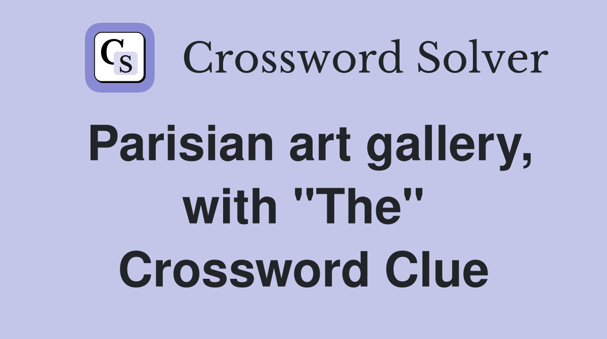 Parisian art gallery, with "The" Crossword Clue