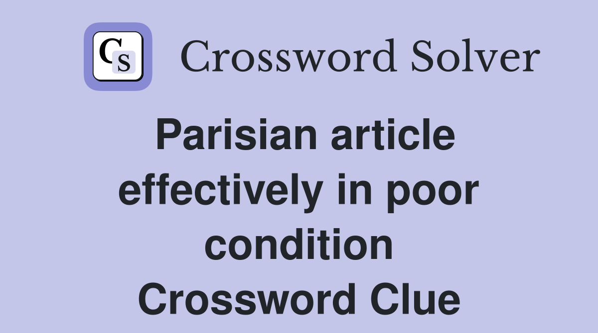 Parisian article effectively in poor condition Crossword Clue