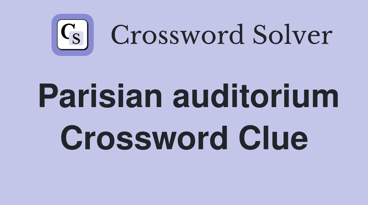 Parisian auditorium Crossword Clue