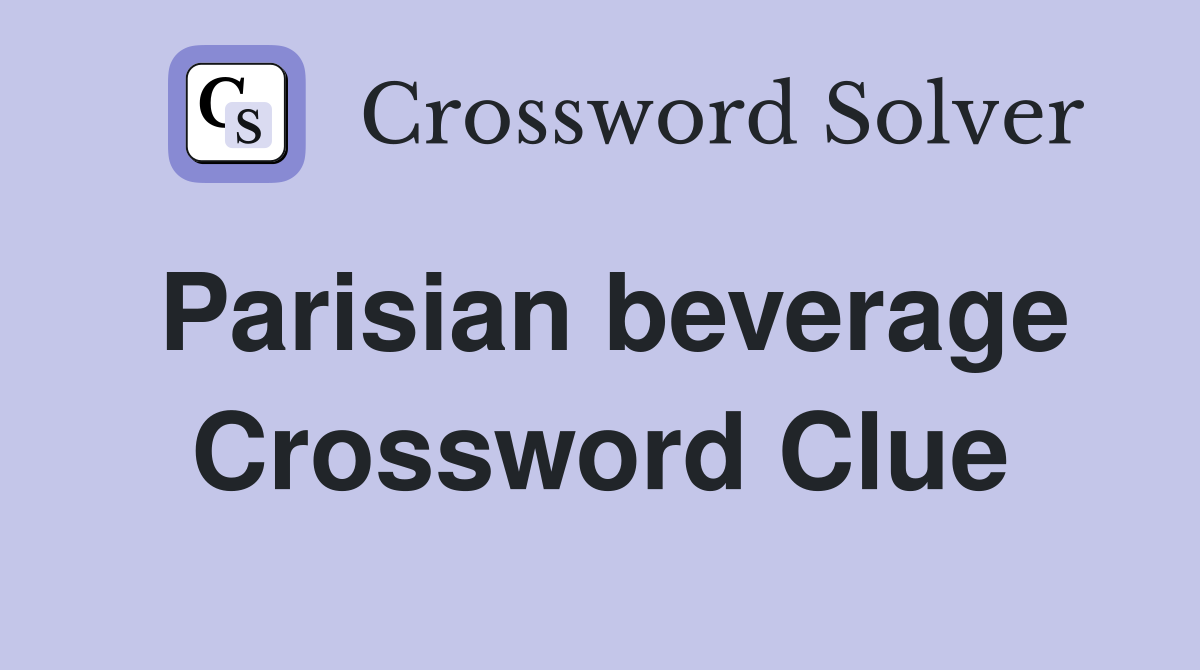 Parisian beverage Crossword Clue