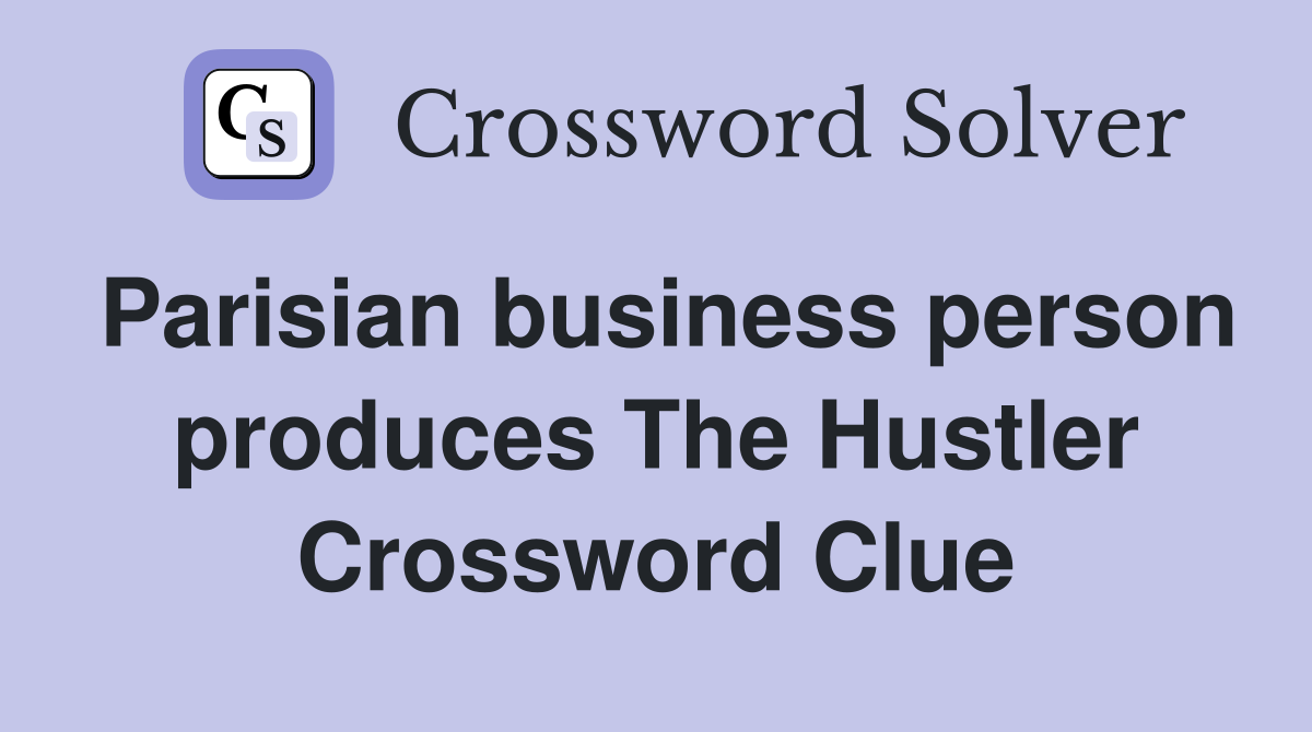 Parisian business person produces The Hustler Crossword Clue