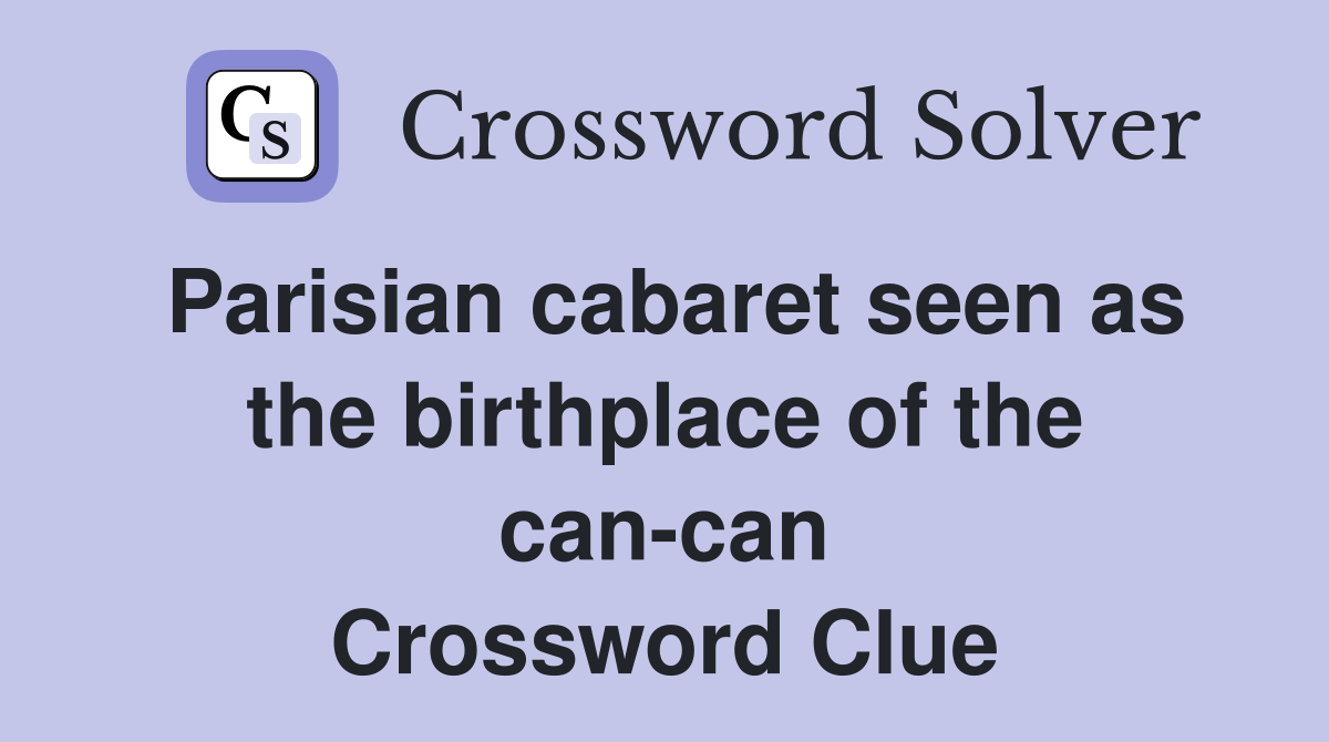Parisian cabaret seen as the birthplace of the can-can Crossword Clue