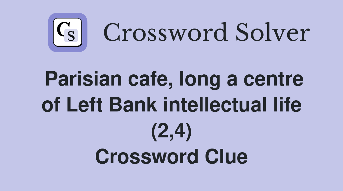 Parisian cafe, long a centre of Left Bank intellectual life (2,4) Crossword Clue