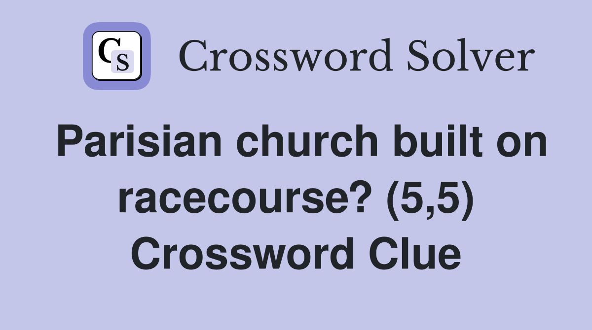 Parisian church built on racecourse? (5,5) Crossword Clue