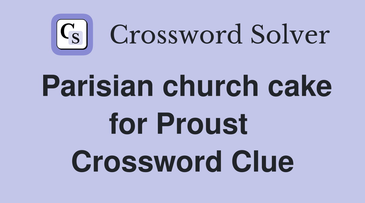 Parisian church cake for Proust  Crossword Clue