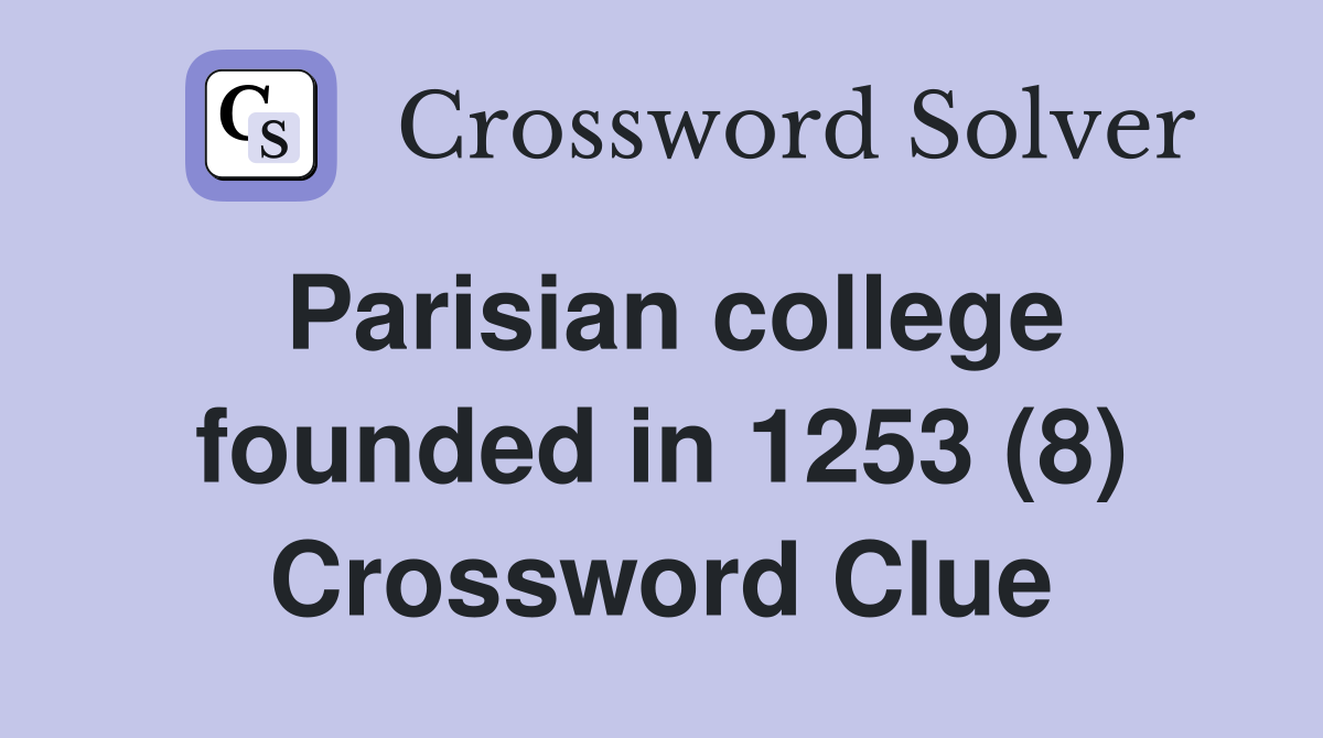 Parisian college founded in 1253 (8) Crossword Clue