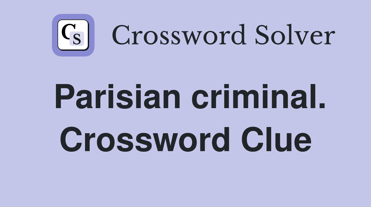 Parisian criminal. Crossword Clue