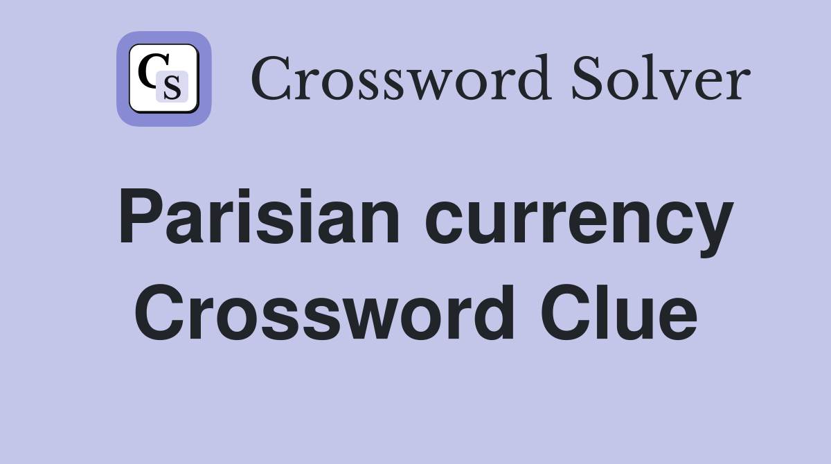 Parisian currency Crossword Clue