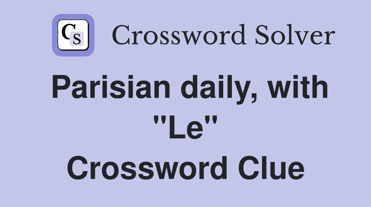 Parisian daily, with "Le" Crossword Clue